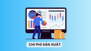Chi phí sản xuất là gì? Cách tính và tối ưu chi phí hiệu quả Cleeksy