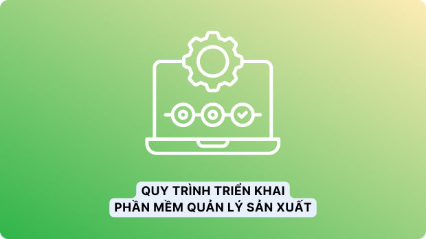 Quy trình triển khai phần mềm quản lý sản xuất Cleeksy