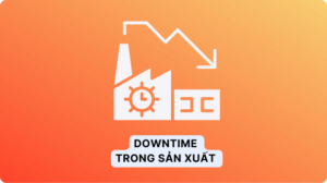Downtime trong sản xuất là gì Cleeksy