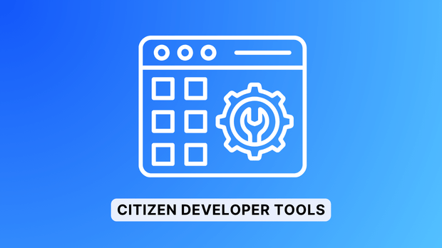Citizen Developer Tools là gì? Hướng dẫn chọn công cụ phù hợp