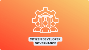 Citizen Developer Governance là gì? Cleeksy